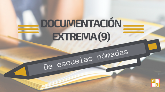 Documentación extrema (9) | De escuelas nómadas
