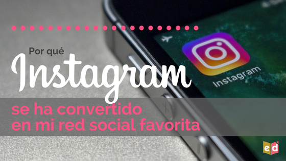 Por qué Instagram se ha convertido en mi red social favorita