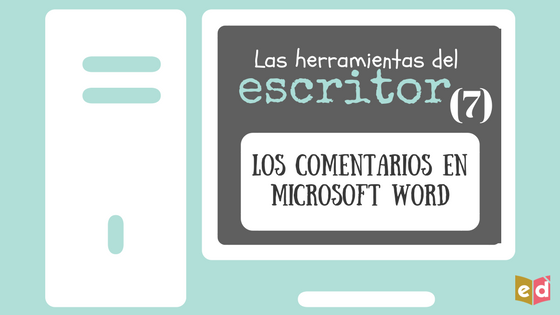Los comentarios en Microsoft Word | Las herramientas del escritor (7) – Esquinas Dobladas