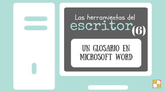 Un glosario en Microsoft Word | Las herramientas del escritor (6) -  Esquinas Dobladas