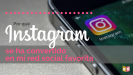 Por qué Instagram se ha convertido en mi red social favorita