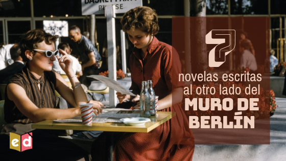 7 novelas escritas al otro lado del Muro de Berlín — Esquinas Dobladas
