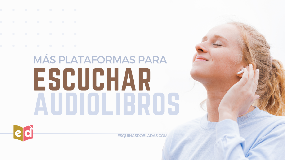 Más plataformas para escuchar audiolibros | Esquinas Dobladas