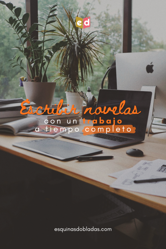 Escribir novelas con un trabajo a tiempo completo | Esquinas Dobladas