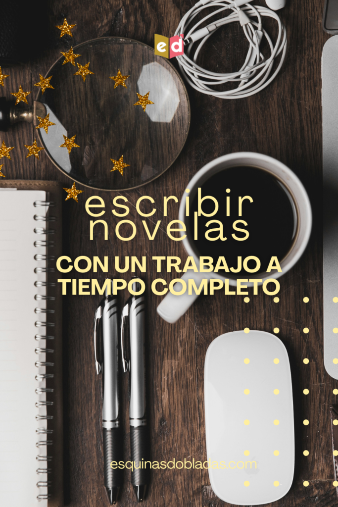 Escribir novelas con un trabajo a tiempo completo | Esquinas Dobladas