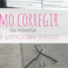 Cómo corregir tu novela en 9 sencillos pasos